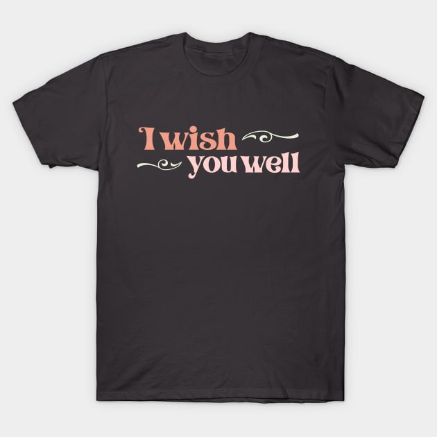 "I wish you well" in gelato colors and elegant font - for those unavoidable skiing accidents T-Shirt by PlanetSnark